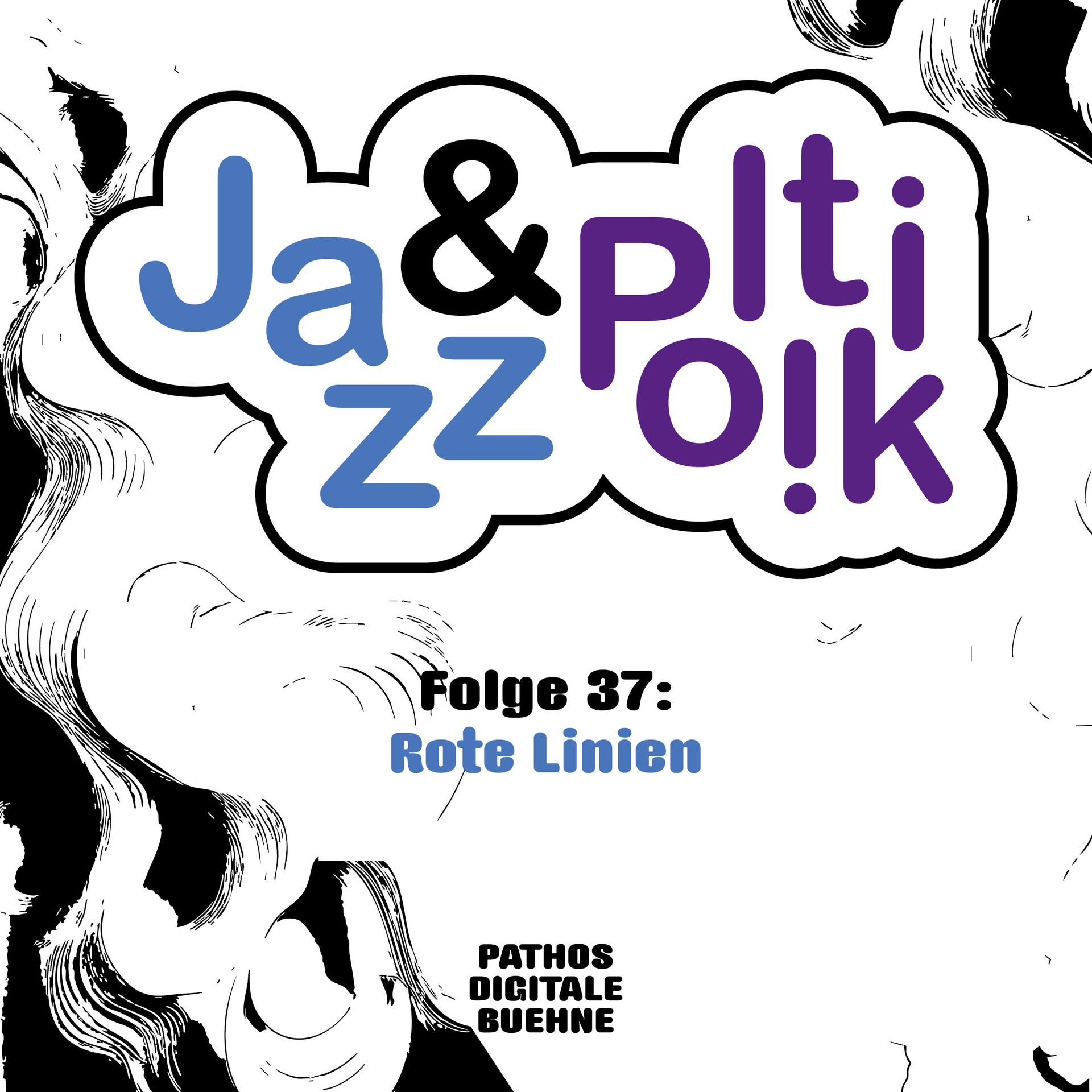 Titelgrafik des Podcasts „Jazz & Politik“. Der Schriftzug „Jazz & Politik“ steht in einer wolkenförmigen Sprechblase mit schwarzem Rand; „Jazz“ ist blau, „&“ schwarz und „Politik“ violett gestaltet. Darunter steht „Folge 37: Rote Linien“. Am unteren Bildrand befindet sich das Logo „Pathos Digitale Bühne“. Der helle Hintergrund ist mit abstrakten schwarzen, skizzenhaften Linien und Formen am Rand verziert.