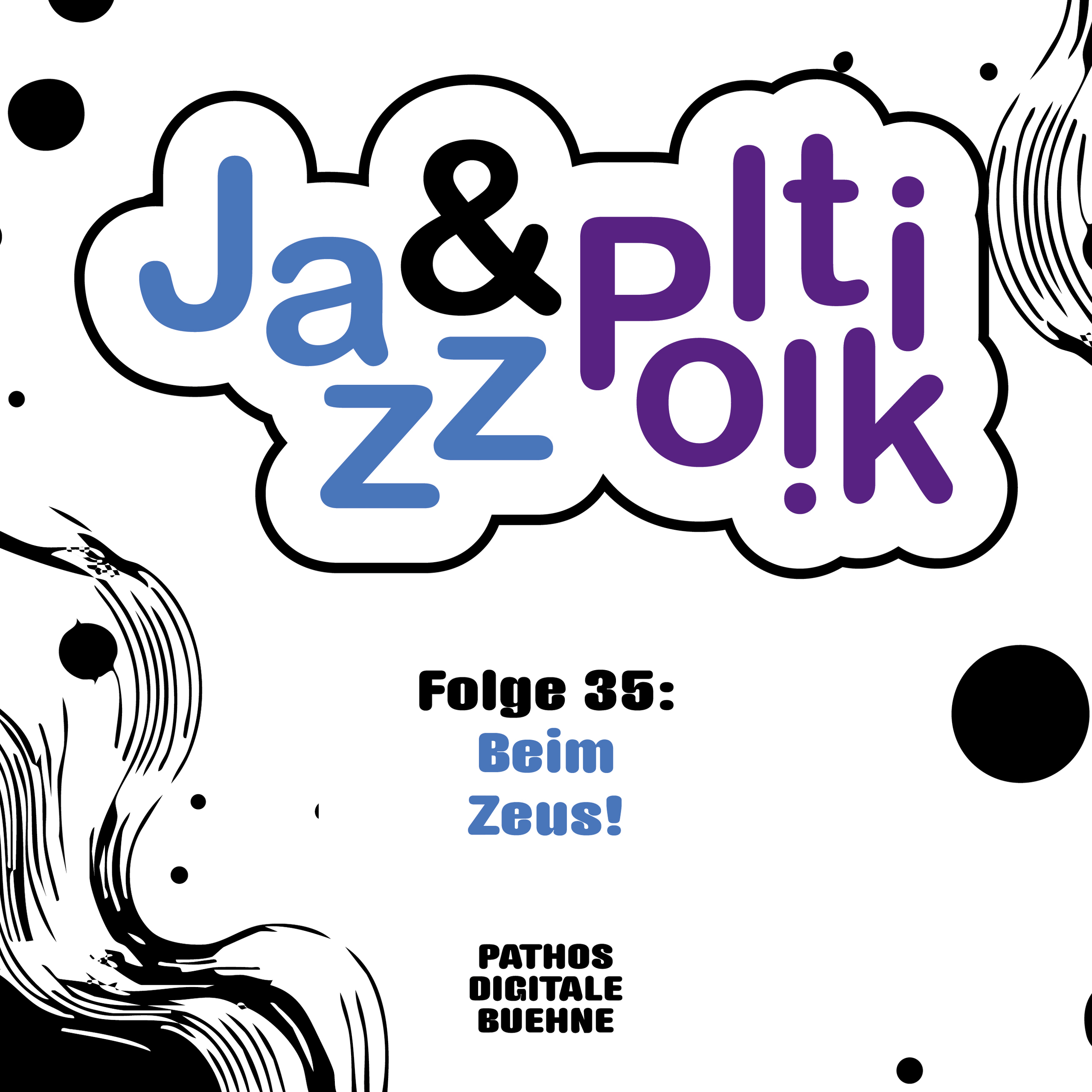 Coverbild eines Podcasts. Das Logo „Jazz & Politik" ist in einer verspielten, comic-artigen Schrift gesetzt – „Jazz" in Blau, „Politik" in Lila, verbunden durch ein „&", eingerahmt von einer wolkenförmigen Umrandung. Darunter der Episodentitel: „Folge 35: Beim Zeus!" in blauer Schrift. Am unteren Rand der Hinweis auf den Produzenten: „Pathos Digitale Buehne". Der Hintergrund ist schwarz-weiß mit abstrakten, wellenförmigen Linienmustern und großen schwarzen Punkten an den Rändern.