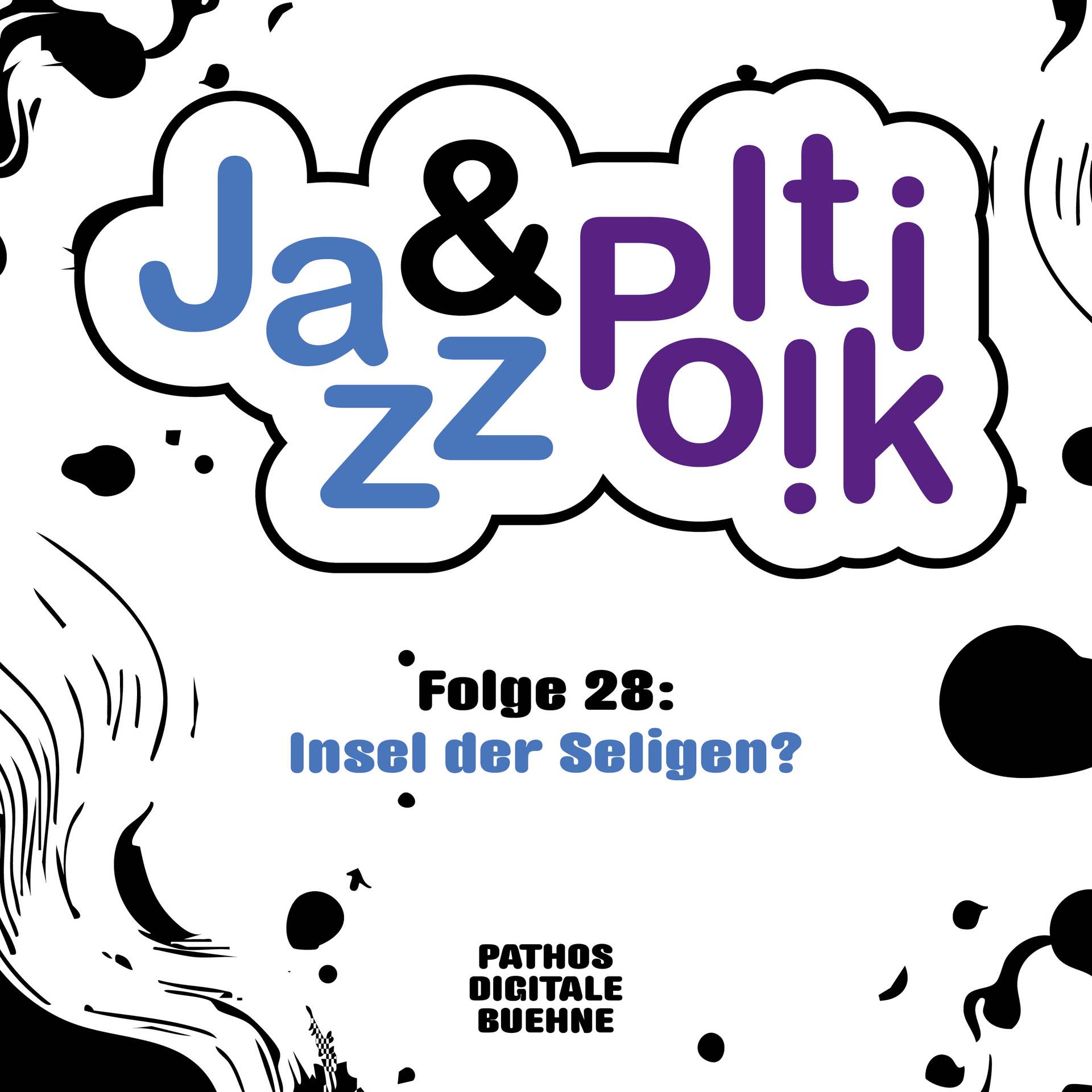 Grafische Podcast-Cover-Gestaltung mit dem Titel „Ja & zZ & Plt i Ok“ in blauer, schwarzer und violetter Schrift in einer wolkenförmigen Umrandung. Darunter der Text „Folge 28: Insel der Seligen?“. Unten das Logo „PATHOS DIGITALE BUEHNE“. Der Hintergrund ist weiß mit abstrakten schwarzen Tusche- und Klecksformen.
