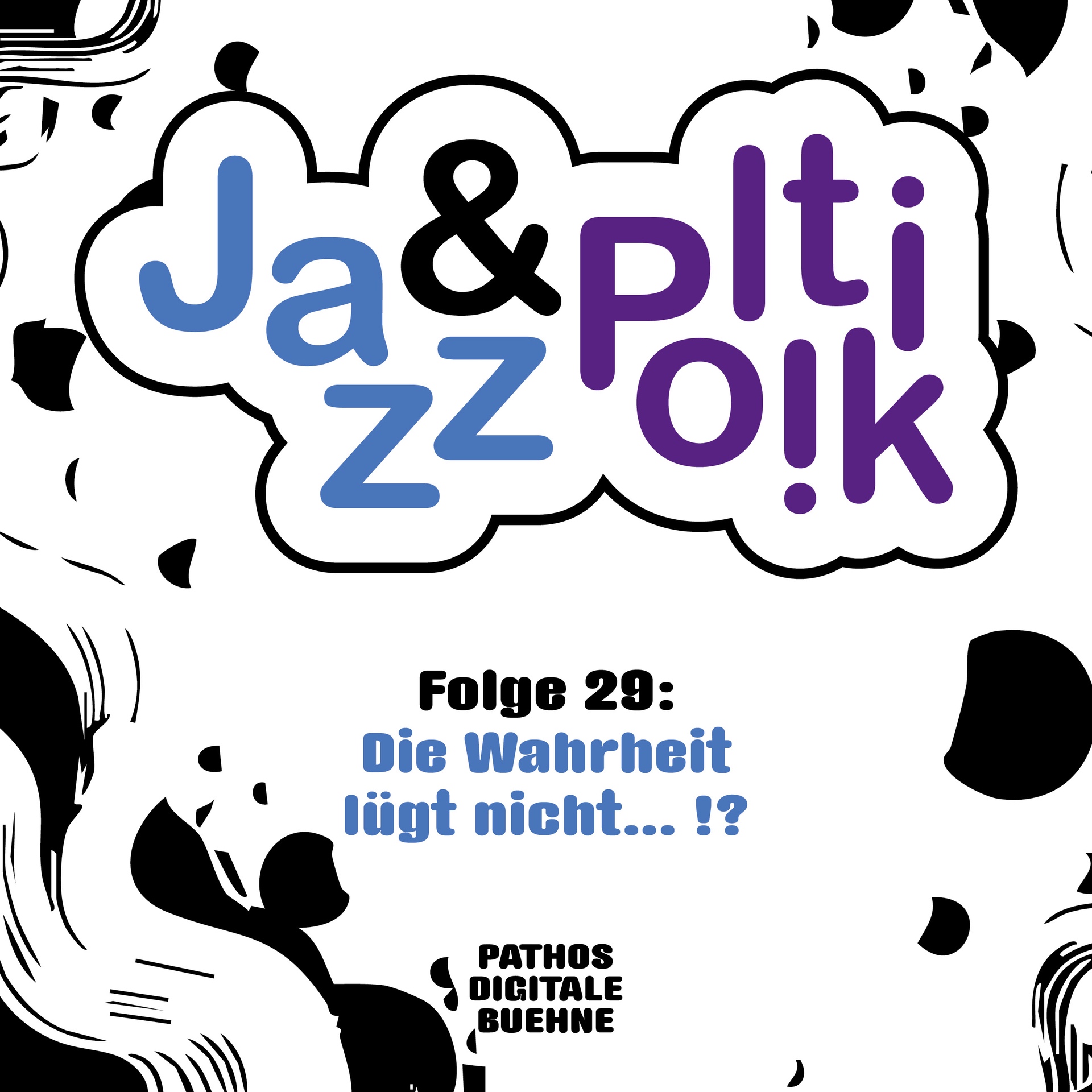 Grafisches Cover mit dem Titel „Jazz & Politik“ in einer wolkenförmigen Sprechblase – „Jazz“ in Blau, „Politik“ in Lila, das „&“ in Schwarz. Darunter steht: „Folge 29: Die Wahrheit lügt nicht…!?“ in blauer Schrift. Am unteren Rand befindet sich das Logo von PATHOS DIGITALE BUEHNE. Der Hintergrund ist hellgrau mit schwarzen, comicartigen Formen und abstrahierten Silhouetten.